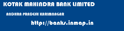 KOTAK MAHINDRA BANK LIMITED  ANDHRA PRADESH KARIMNAGAR    banks information 